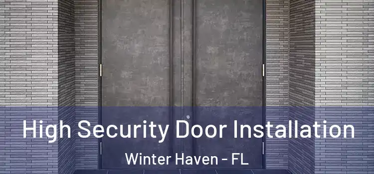 High Security Door Installation Winter Haven - FL